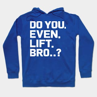 Do You Even Lift Bro.? Hoodie